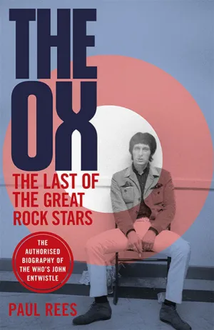 The Ox - The Last of the Great Rock Stars: The Authorised Biography of The Who's John Entwistle